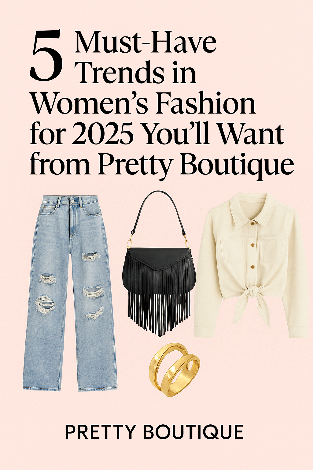 5 Must-Have Trends in Women’s Fashion for 2025 You’ll Want from Pretty Boutique